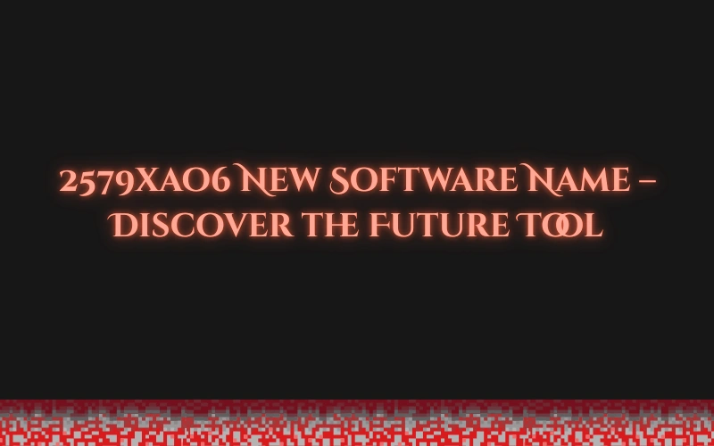 2579xao6 new software name