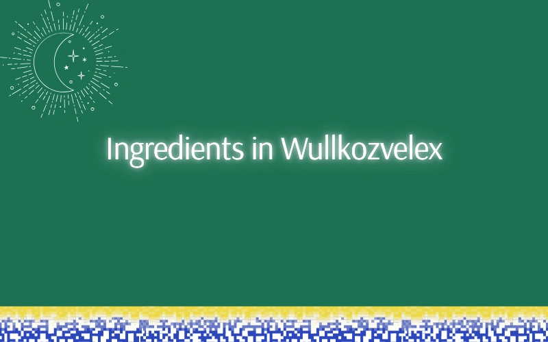 Ingredients in Wullkozvelex